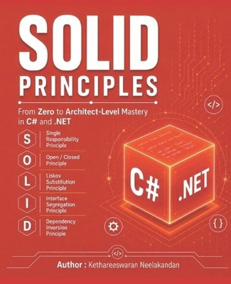 SOLID Principles: From Zero to Architect-Level Mastery in C# and .NET by Kethare