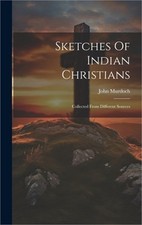Sketches Of Indian Christians: Collected From Different Sources (Hardback or Cas