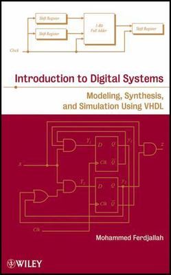 Introduction to Digital Systems: Modeling, Synthesis, and Simulation Using VHDL