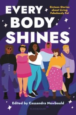Every Body Shines: Sixteen Stories About Living Fabulously Fat - GOOD