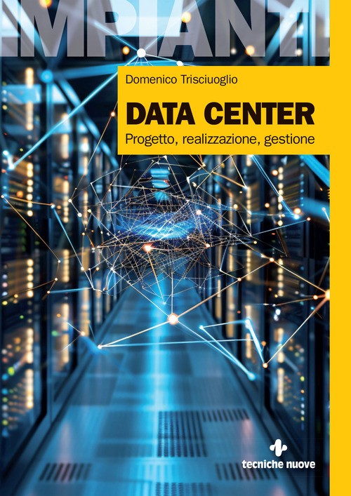 Data center. Progetto, realizzazione, gestione - 2025 - Tecniche