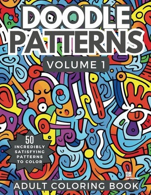 Doodle Patterns Adult Coloring Book Volume 1: 50 Incredibly Fun and Relaxing Dra