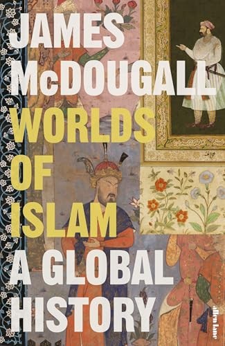James Mcdougall - Worlds Of Islam A Global History - Hardback - G245Z-image