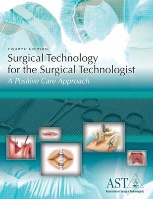 Surgical Technology for the Surgical Technologist : A Positive Ca