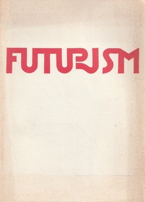 Futurismus. Ausgewählte Werke und Dokumente: Marinetti, Boccioni, Sant'Elia, Balla, S