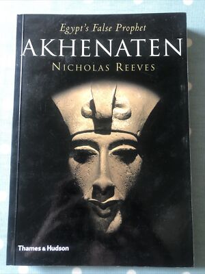 Akhenaten: Egypt's False Prophet by Reeves, Nicholas Thames & Hudson 1st Ed