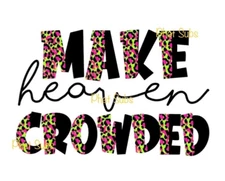 Sublimation Print Make Heaven Crowded Ready To Press Heat Transfer