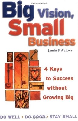 Big Vision, Small Business: 4 Keys to Success Without Growing Bi