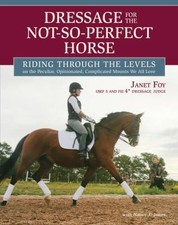 Dressage for the Not-So-Perfect Horse, Janet Foy,