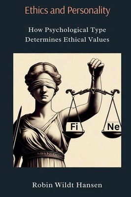 Ethics and Personality How Psychological Type Determines Ethical Values Hansen