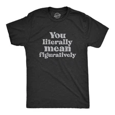 Mens You Literally Mean Figuratively T Shirt Funny Sarcastic Grammer Joke Tee
