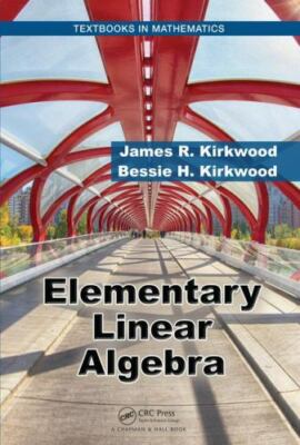Textbooks in Mathematics Ser.: Elementary Linear Algebra by Bessie H....