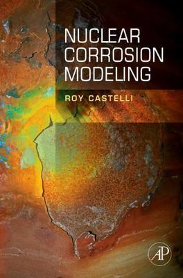 Nuclear Corrosion Modeling The Nature of CRUD Castelli Hardback 9781856178020