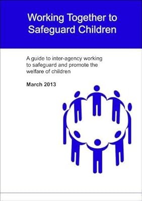 Working Together to Safeguard Children: A Guide to Inter-Agency Working to Safeg