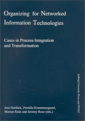Organizing for Networked Information Technologies : Cases in Process ...