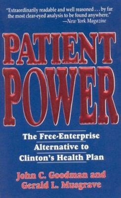 Patient Power : The Free-Enterprise Alternative to Clinton's Heal