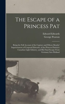 Edwards - Escape of a Princess Pat  Being the Full Account of the Capt - X555z
