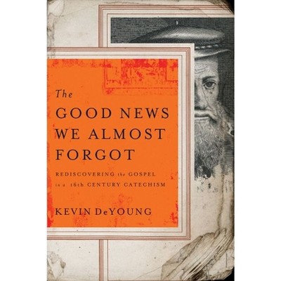 Good News We Almost Forgot, The: Rediscovering the Gospel in a 16th Century Cate
