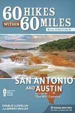 60 HIKES WITHIN 60 MILES: SAN ANTONIO AND AUSTIN: By Charlie Llewellin & Johnny