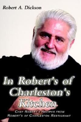 In Robert's Of Charleston's Kitchen: Chef Robert's Recipes From Robert's Of...