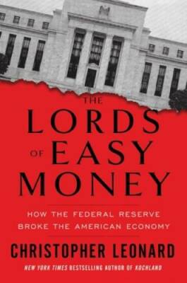 The Lords of Easy Money: How the Federal Reserve Broke the American  - GOOD