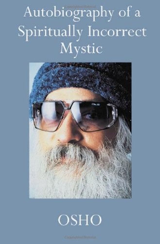 Osho: Autobiograpy of a Spiritually Incorrect Mystic,Osho