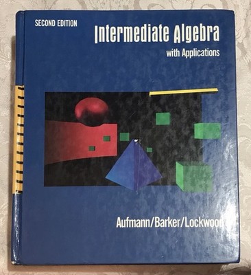 Intermediate Algebra with Applications, 2nd Edition by Aufmann/Barker/Lockwood