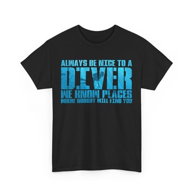 Always Be Nice To A Diver Scuba Diving Divers Funny Shirt