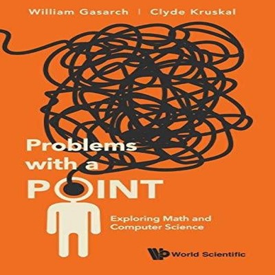 PROBLEMS WITH A POINT EXPLORING MATH AND COMPUTER SCIENCE GASARCH