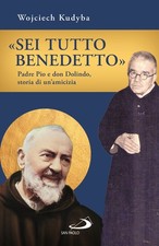 «Sei tutto benedetto». Padre Pio e Don Dolindo, storia di un'amicizia - Ku...
