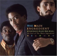 The Main Ingredient - Everybody Plays The Fool / The Best Of The Main Ingredient