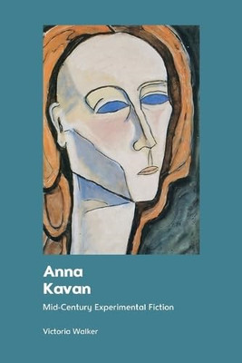 Anna Kavan: Mid-Century Experimental Fiction - Paperback NEW Walker, Victori 01/