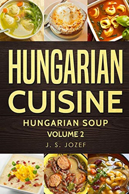 Hungarian Cuisine: Hungarian Cookbooks Hungarian Soup i - Paperback NEW Jozef, J