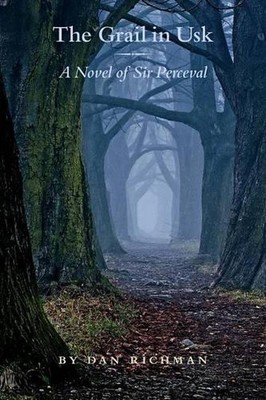 The Grail in Usk: A Novel of Sir Perceval by Daniel Richman (English) Paperback 