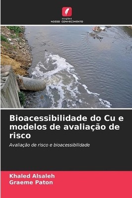 Bioacessibilidade do Cu e modelos de avaliao de risco by Khaled Alsaleh (Portugu