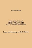 The Death Of Luigi Trastulli And Other Stories Form And Meaning In Oral History