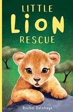 Little Lion Rescue (Little Animal Rescue),Rachel Delahaye