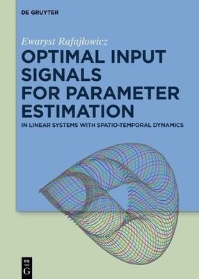 Optimal Input Signals for Parameter Estimation by Ewaryst Raf... - 9783110350890