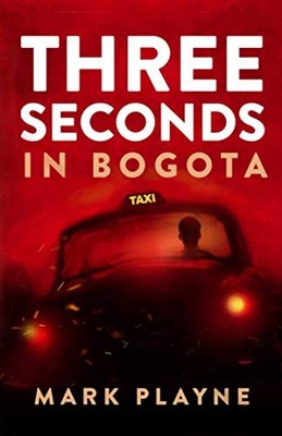 3 Seconds in Bogotá: A Colombian Kidna..., Playne, Mark