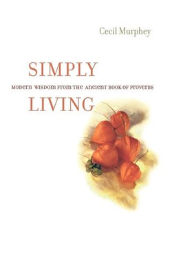 Simply Living Modern Wisdom from the Ancient Book of Proverbs Cecil Murphey Buch