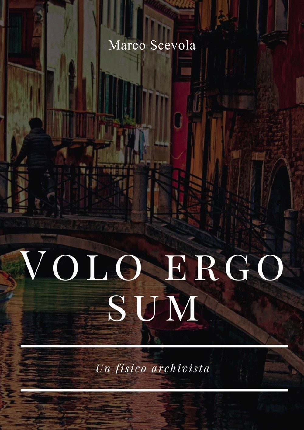 Volo ergo sum. Un fisico archivista - Scevola Marco