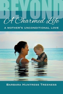 Barbara Huntress Tr Beyond A Charmed Life, A Mother's Unconditiona (Taschenbuch)