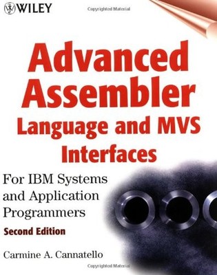 ADVANCED ASSEMBLER LANGUAGE AND MVS INTERFACES: FOR IBM By Carmine A. Cannatello