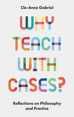 Why Teach with Cases?: Reflections on Philosophy  by Cle-Anne Gabriel PAPERBACK