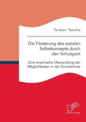 Die F?Rderung Des Sozialen Selbstkonzepts Durch Den Schulsport: Eine Empiri...