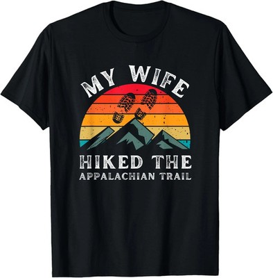 My Wife Hiked The Appalachian Trail T-Shirt Funny Mens Tee