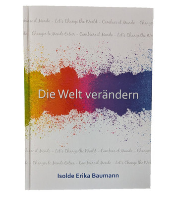 Die Welt verändern (von Isolde Baumann)