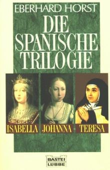 Die spanische Trilogie. Isabella, Johanna, Teresa... | Buch | Zustand akzeptabel - Horst, Eberhard
