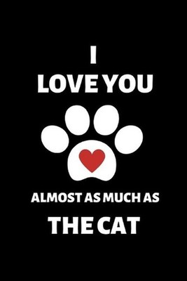 I Love You Almost As Much As the Cat: Funny Cat Owner Gift For Husband, Boyfrien