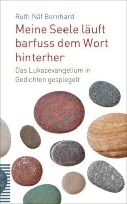 Meine Seele läuft barfuss dem Wort hinterher Ruth Näf Bernhard